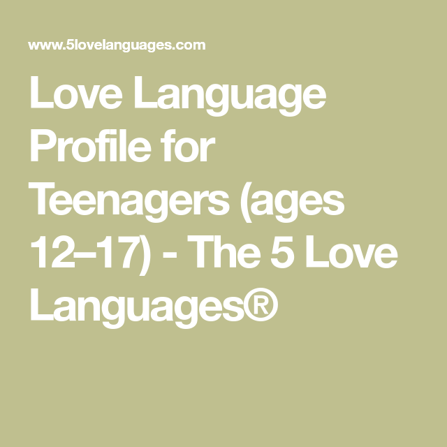 Love Language Profile For Teenagers ages 12 17 5 Love 